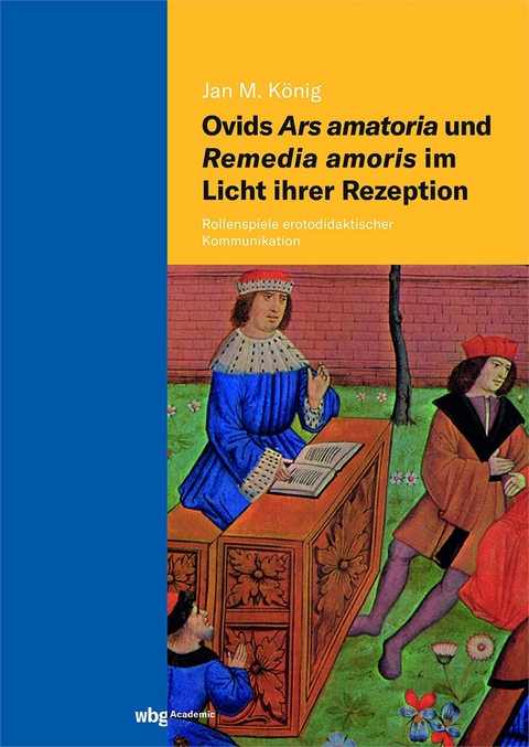 Ovids Ars amatoria und Remedia amoris im Licht ihrer Rezeption - Jan Michael K&ouml;nig