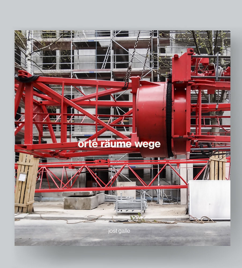 ORTE R&Auml;UME WEGE - Jost Galle