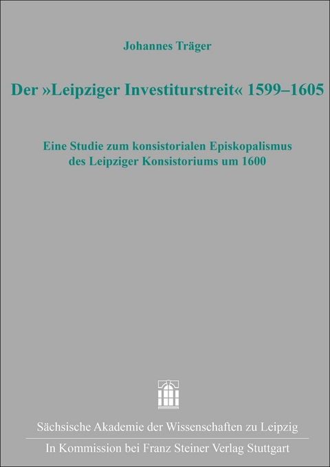 Der &bdquo;Leipziger Investiturstreit&ldquo; 1599&ndash;1605 - Johannes Tr&auml;ger