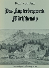 Das Kupferbergwerk M&uuml;rtschenalp - Rolf von Arx