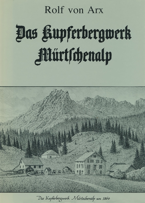 Das Kupferbergwerk M&uuml;rtschenalp - Rolf von Arx