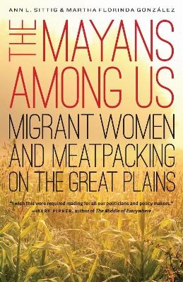 The Mayans Among Us - Ann L. Sittig, Martha Florinda González