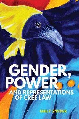 Gender, Power, and Representations of Cree Law - Emily Snyder