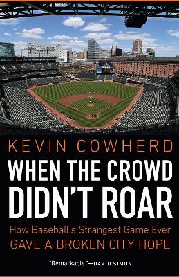 When the Crowd Didn't Roar - Kevin Cowherd