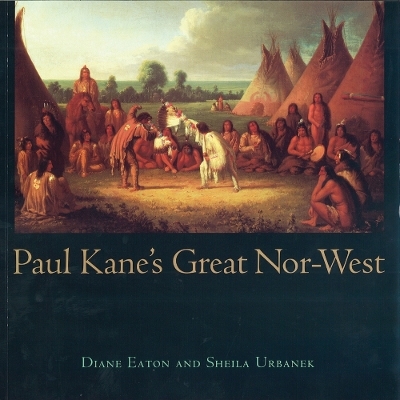 Paul Kane's Great nor-West - Sheila Urbanek
