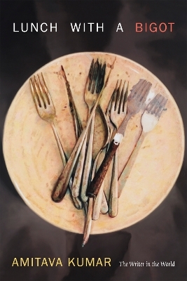 Lunch with a Bigot - Amitava Kumar