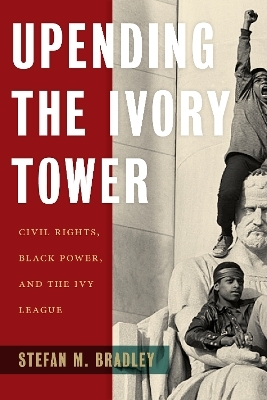 Upending the Ivory Tower - Stefan M. Bradley