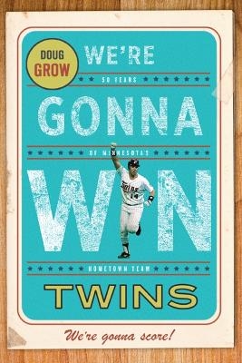We're Gonna Win, Twins! - Doug Grow