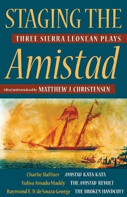 Staging the Amistad - Charlie Haffner, Yulisa Amadu Maddy, Raymond E. D. de&rsquo;Souza George