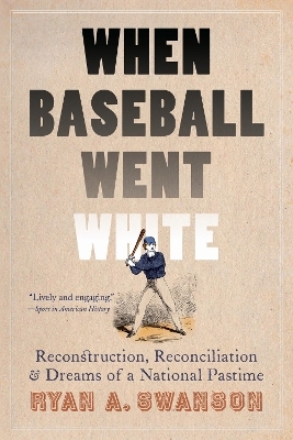 When Baseball Went White - Ryan A. Swanson