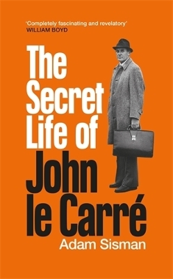 The Secret Life of John le Carr&eacute; - Adam Sisman