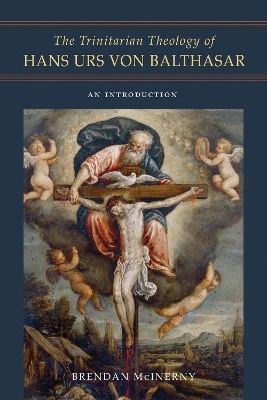 The Trinitarian Theology of Hans Urs Von Balthasar - Brendan McInerny