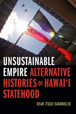 Unsustainable Empire - Dean Itsuji Saranillio