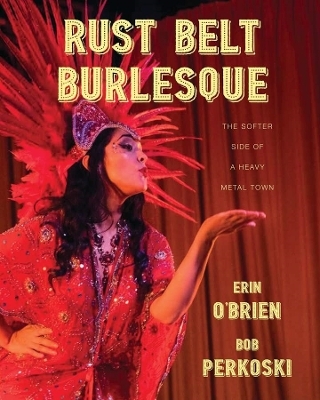 Rust Belt Burlesque - Erin O&rsquo;Brien, Bob Perkoski
