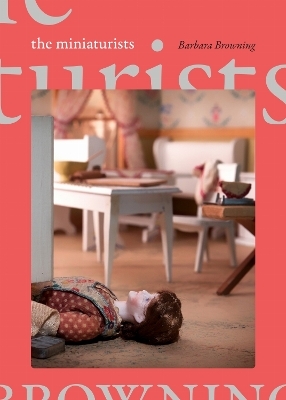 The Miniaturists - Barbara Browning