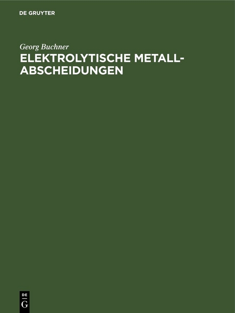 Elektrolytische Metall-Abscheidungen - Georg Buchner
