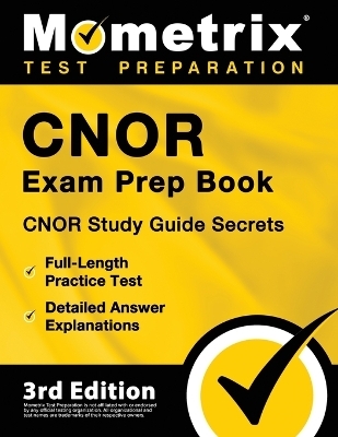 CNOR Exam Prep Book - CNOR Study Guide Secrets, Full-Length Practice Test, Detailed Answer Explanations - 