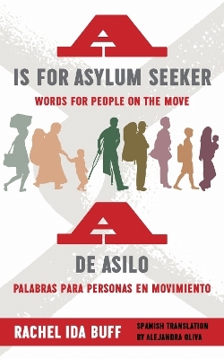 A Is for Asylum Seeker: Words for People on the Move / a De Asilo: Palabras Para Personas En Movimiento - Rachel Ida Buff
