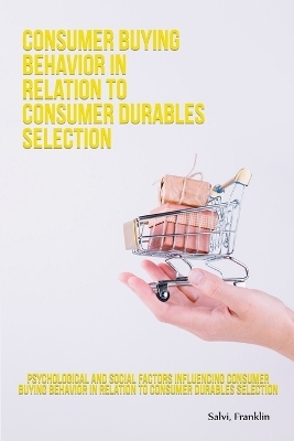 Psychological and social factors influencing consumer buying behavior in relation to consumer durables selection