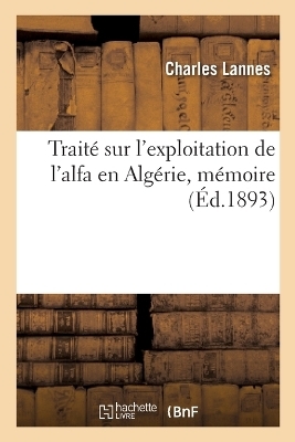 Traité Sur l'Exploitation de l'Alfa En Algérie, Mémoire