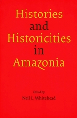 Histories and Historicities in Amazonia - Whitehead, Neil L.
