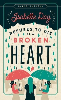 Isabelle Day Refuses to Die of a Broken Heart - Jane St. Anthony