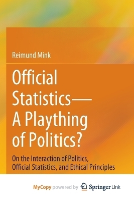 Official Statistics-A Plaything of Politics? - Reimund Mink