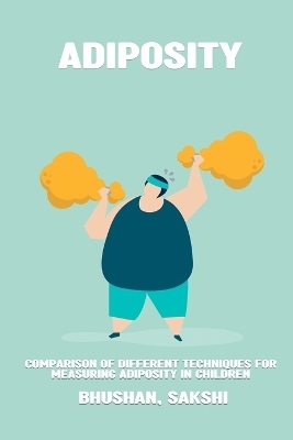 Comparison of different techniques for measuring adiposity in children - Bhushan Sakshi