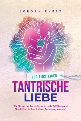 Tantrische Liebe f&uuml;r Einsteiger - Jordan Evert