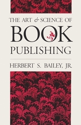 The Art and Science of Book Publishing - Herbert S. Bailey Jr.