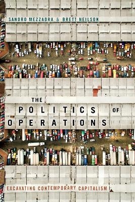 The Politics of Operations - Sandro Mezzadra, Brett Neilson