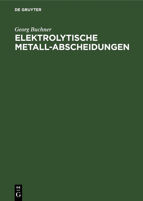Elektrolytische Metall-Abscheidungen - Georg Buchner