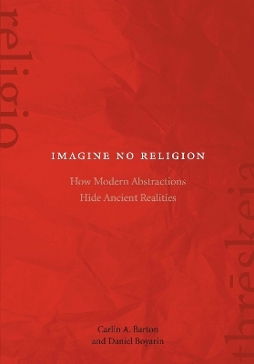 Imagine No Religion - Carlin A. Barton, Daniel Boyarin