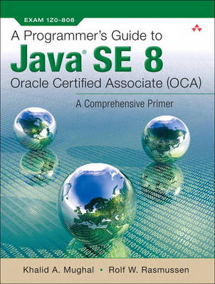 Programmer's Guide to Java SE 8 Oracle Certified Associate (OCA), A -  Khalid A. Mughal,  Rolf W Rasmussen