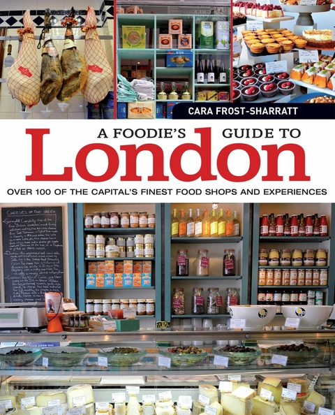 A Foodie's Guide to London - Cara Frost-Sharratt