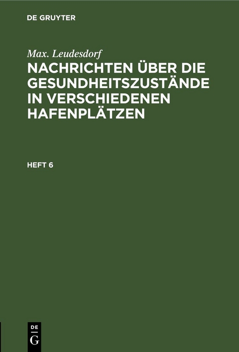Nachrichten &uuml;ber die Gesundheitszust&auml;nde in verschiedenen Hafenpl&auml;tzen. Heft 6