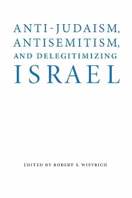 Anti-Judaism, Antisemitism, and Delegitimizing Israel - 