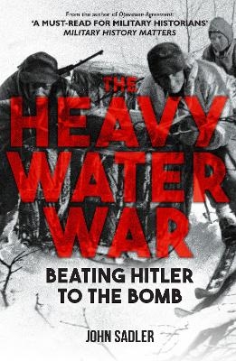 The Heavy Water War - John Sadler