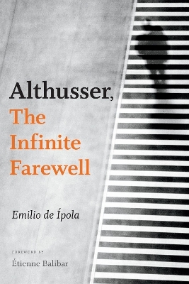 Althusser, the Infinite Farewell - Emilio de &Iacute;pola