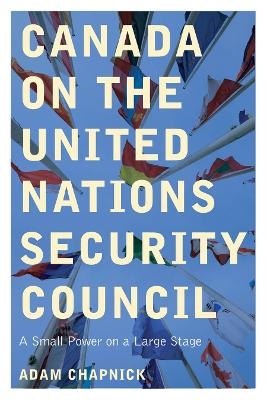Canada on the United Nations Security Council - Adam Chapnick