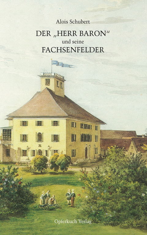 Der Herr Baron und seine Fachsenfelder - Alois Schubert