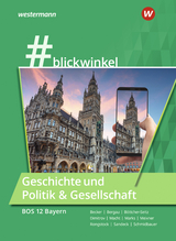#blickwinkel – Geschichte und Politik & Gesellschaft für Fachoberschulen und Berufsoberschulen – Ausgabe Bayern - Rongstock, Richard; Schmidbauer, Stephanie; Meixner, Manuela; Becker, Gisela; Dimitrov, Antoniy; Marks, Torsten; Bergau, Silke; Macht, Holger H.; Böttcher-Seitz, Natascha