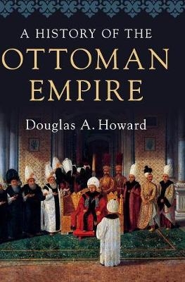 History of the Ottoman Empire -  Douglas A. Howard