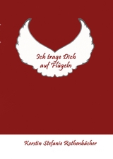 Ich trage Dich auf Fl&uuml;geln - Kerstin Stefanie Rothenb&auml;cher