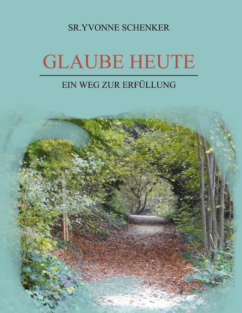 Glaube heute - Sr.Yvonne Schenker