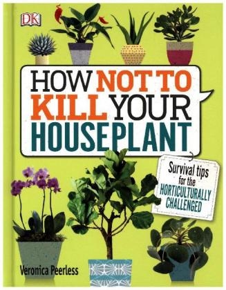 How Not to Kill Your Houseplant -  Veronica Peerless