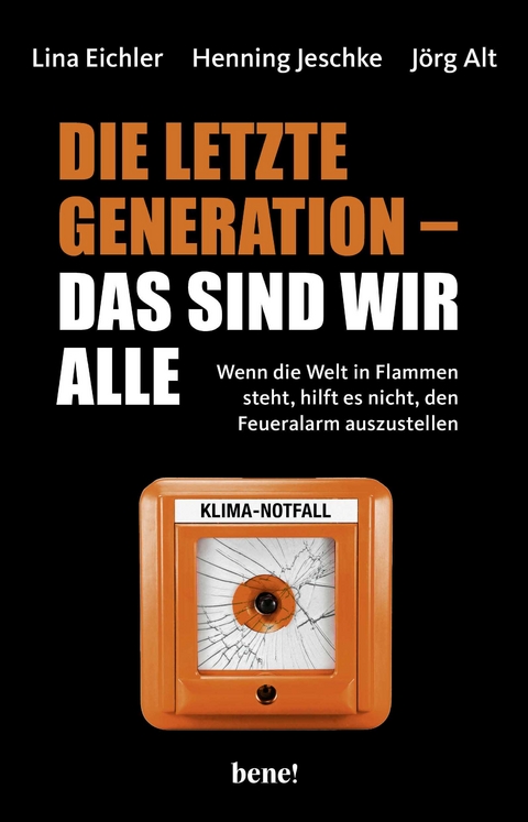Die letzte Generation &ndash; das sind wir alle - Lina Eichler, Henning Jeschke, J&ouml;rg Alt