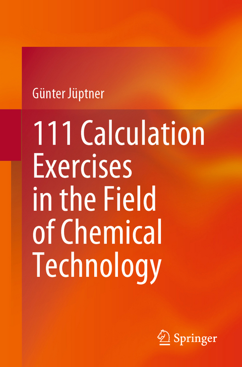 111 Calculation Exercises in the Field of Chemical Technology - G&uuml;nter J&uuml;ptner