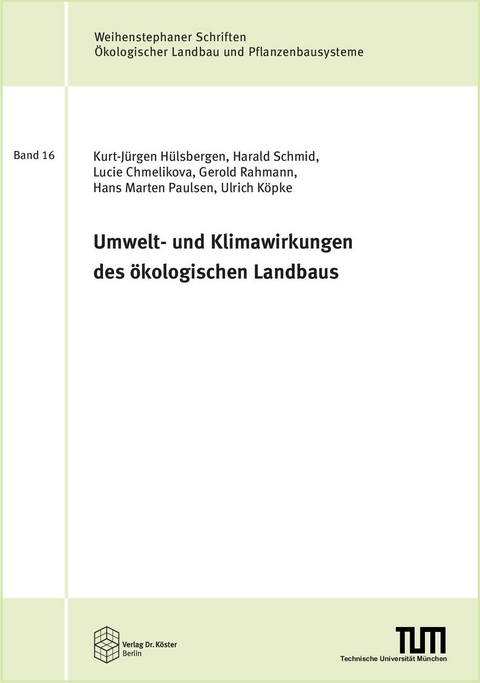 Umwelt- und Klimawirkungen des &ouml;kologischen Landbaus - Kurt-J&uuml;rgen H&uuml;lsbergen, Harald Schmid, Lucie Chmelikova, Gerold Rahmann, Hans Marten Paulsen, Ulrich K&ouml;pke