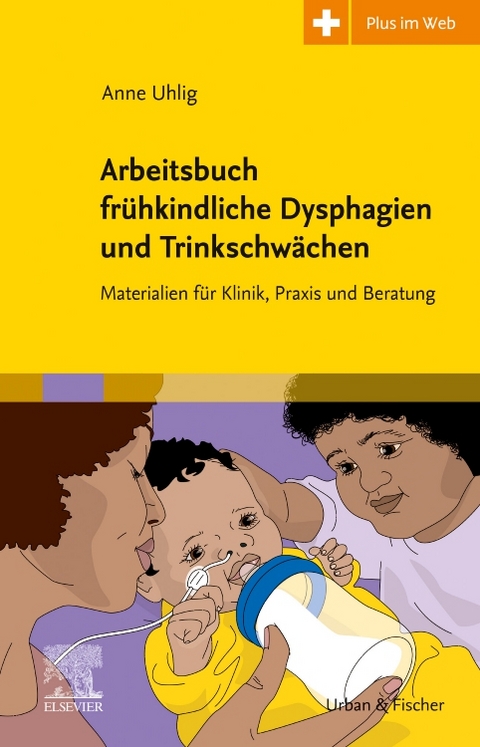 Arbeitsbuch fr&uuml;hkindliche Dysphagien und Trinkschw&auml;chen - Anne Uhlig